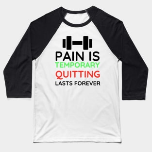 Pain is Temporary Quitting Lasts Forever - Quote #8 Baseball T-Shirt